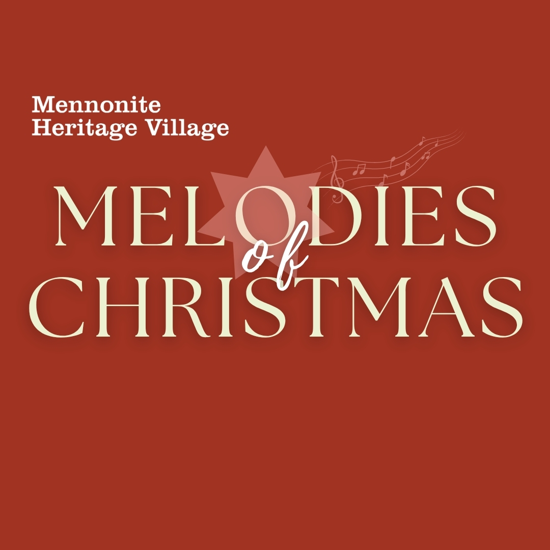 Melodies of Christmas at Mennonite Heritage Village.